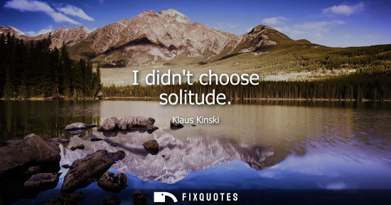 Small: I didnt choose solitude