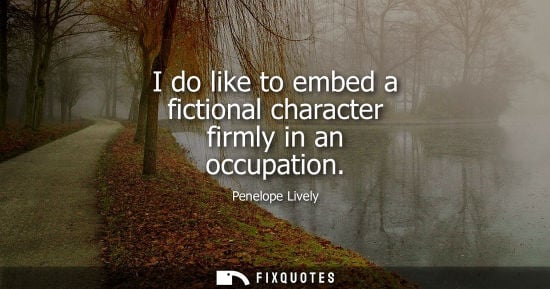 Small: I do like to embed a fictional character firmly in an occupation