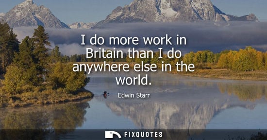 Small: I do more work in Britain than I do anywhere else in the world