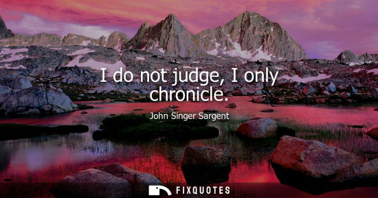 Small: I do not judge, I only chronicle