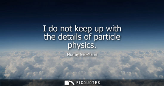 Small: I do not keep up with the details of particle physics