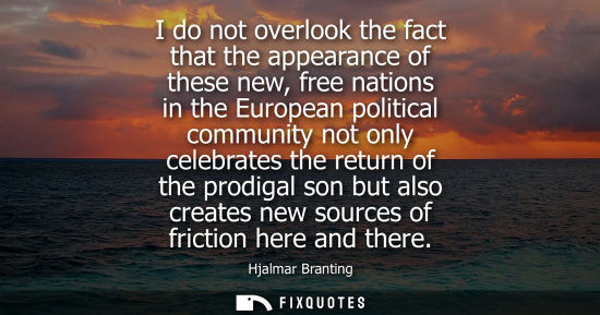 Small: I do not overlook the fact that the appearance of these new, free nations in the European political com