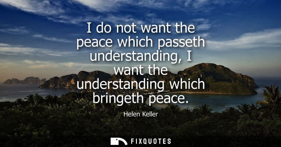 Small: I do not want the peace which passeth understanding, I want the understanding which bringeth peace