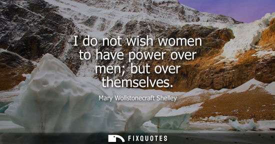 Small: I do not wish women to have power over men but over themselves