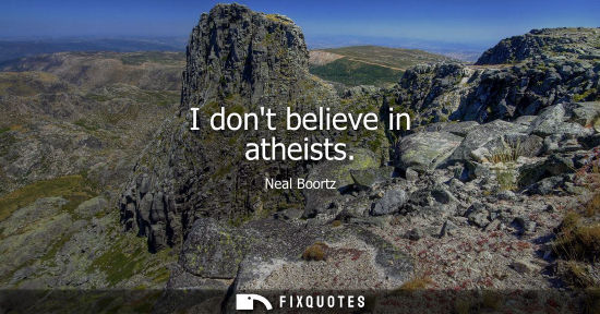 Small: I dont believe in atheists