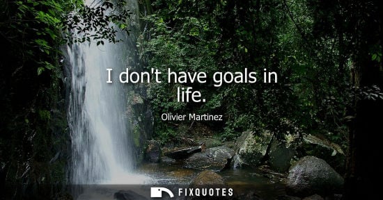 Small: I dont have goals in life