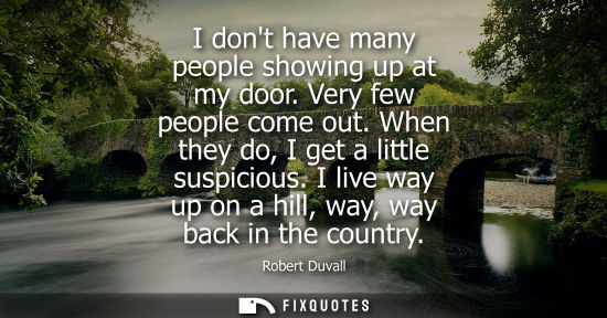 Small: I dont have many people showing up at my door. Very few people come out. When they do, I get a little s