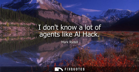Small: I dont know a lot of agents like Al Hack
