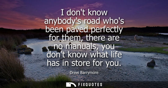 Small: I dont know anybodys road whos been paved perfectly for them, there are no manuals, you dont know what 