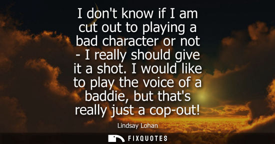 Small: I dont know if I am cut out to playing a bad character or not - I really should give it a shot.