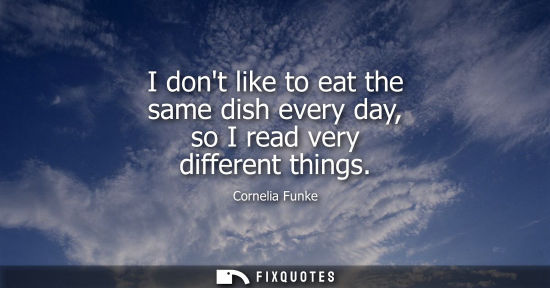 Small: I dont like to eat the same dish every day, so I read very different things