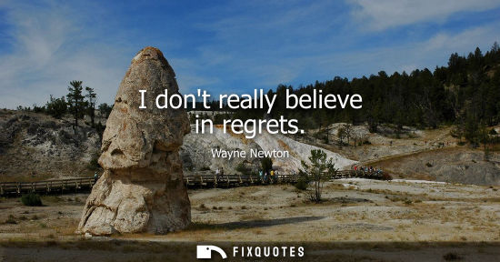 Small: I dont really believe in regrets