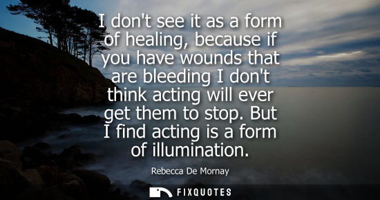 Small: I dont see it as a form of healing, because if you have wounds that are bleeding I dont think acting wi