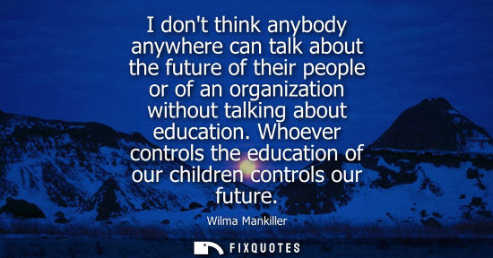 Small: I dont think anybody anywhere can talk about the future of their people or of an organization without t