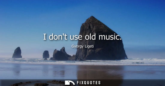 Small: I dont use old music