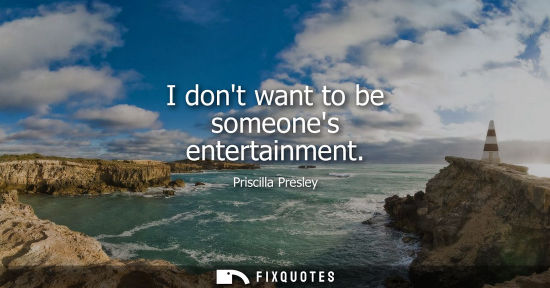 Small: I dont want to be someones entertainment