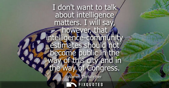 Small: I dont want to talk about intelligence matters. I will say, however, that intelligence-community estima