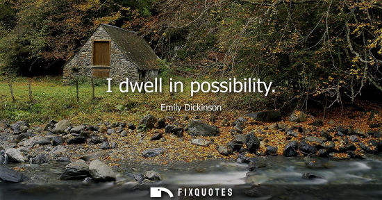 Small: I dwell in possibility