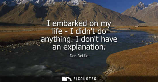 Small: I embarked on my life - I didnt do anything. I dont have an explanation