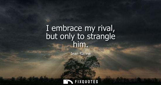 Small: I embrace my rival, but only to strangle him