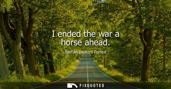Small: I ended the war a horse ahead