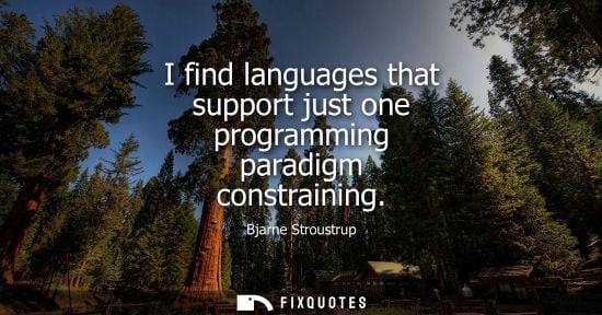 Small: I find languages that support just one programming paradigm constraining