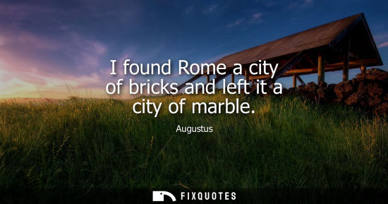 Small: I found Rome a city of bricks and left it a city of marble