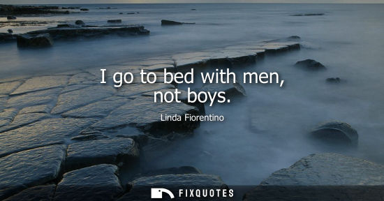 Small: I go to bed with men, not boys