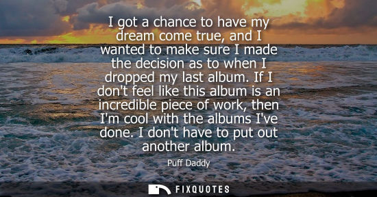 Small: I got a chance to have my dream come true, and I wanted to make sure I made the decision as to when I d