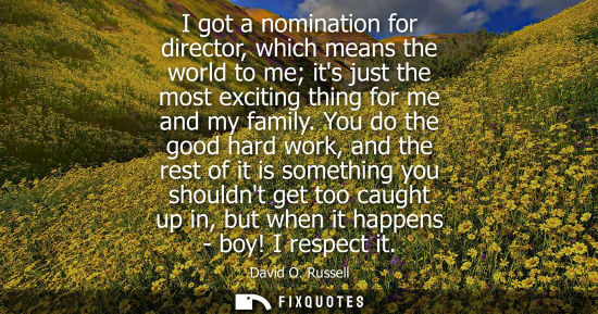 Small: I got a nomination for director, which means the world to me its just the most exciting thing for me an