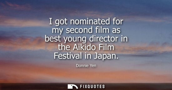 Small: I got nominated for my second film as best young director in the Aikido Film Festival in Japan