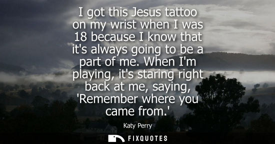 Small: I got this Jesus tattoo on my wrist when I was 18 because I know that its always going to be a part of 