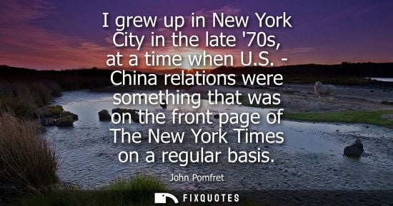 Small: I grew up in New York City in the late 70s, at a time when U.S. - China relations were something that was on t