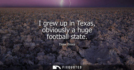 Small: I grew up in Texas, obviously a huge football state