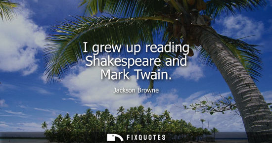 Small: I grew up reading Shakespeare and Mark Twain