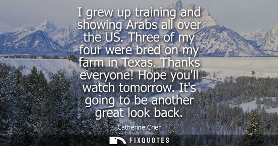 Small: I grew up training and showing Arabs all over the US. Three of my four were bred on my farm in Texas. T