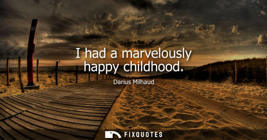 Small: I had a marvelously happy childhood