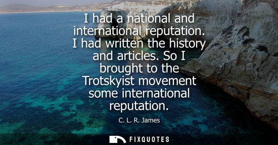 Small: I had a national and international reputation. I had written the history and articles. So I brought to the Tro