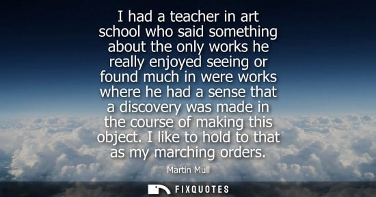 Small: I had a teacher in art school who said something about the only works he really enjoyed seeing or found