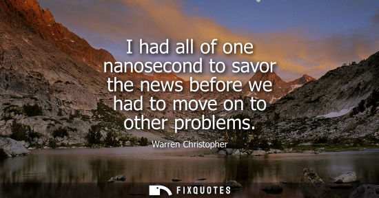 Small: I had all of one nanosecond to savor the news before we had to move on to other problems