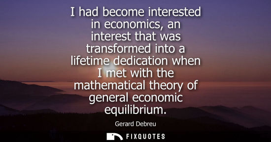Small: I had become interested in economics, an interest that was transformed into a lifetime dedication when 