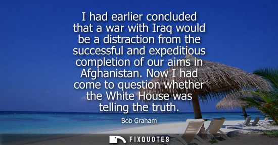 Small: I had earlier concluded that a war with Iraq would be a distraction from the successful and expeditious