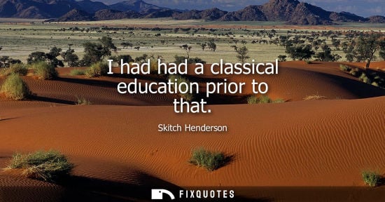 Small: I had had a classical education prior to that