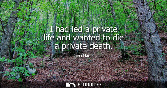 Small: I had led a private life and wanted to die a private death