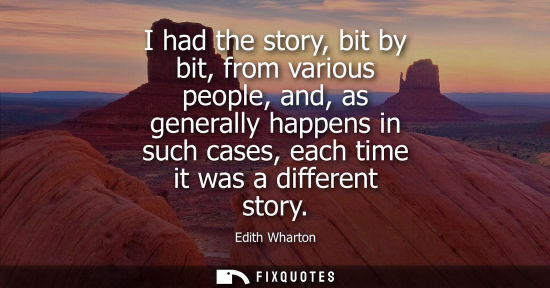 Small: I had the story, bit by bit, from various people, and, as generally happens in such cases, each time it