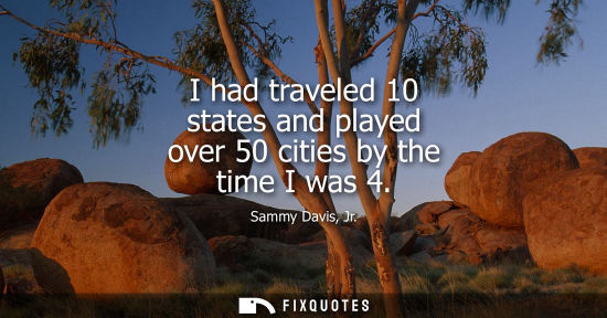 Small: I had traveled 10 states and played over 50 cities by the time I was 4
