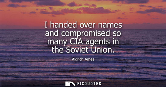 Small: I handed over names and compromised so many CIA agents in the Soviet Union