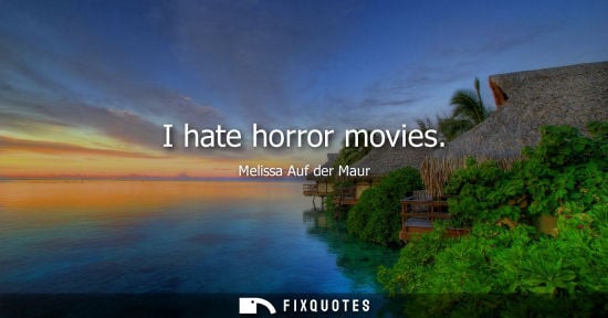 Small: I hate horror movies
