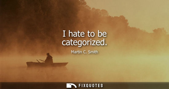 Small: I hate to be categorized
