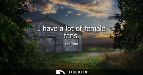 Small: I have a lot of female fans